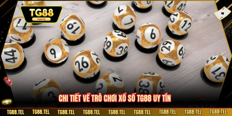 Chi tiết về trò chơi xổ số TG88 uy tín