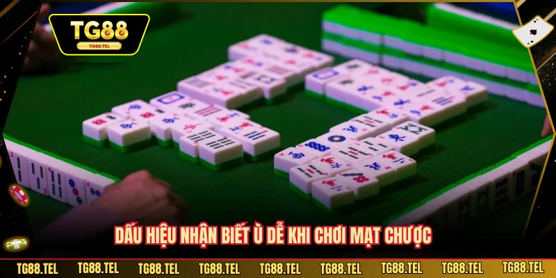 Dấu hiệu nhận biết ù dễ khi chơi mạt chược 